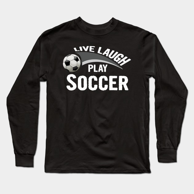 Live laugh play soccer sport Long Sleeve T-Shirt by martinyualiso